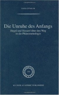 cover of the book Die Unruhe Des Anfangs: Hegel und Husserl über den Weg in die Phänomenologie