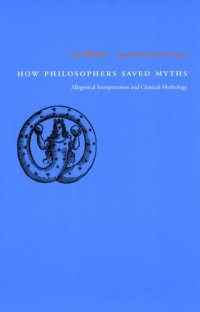 cover of the book How Philosophers Saved Myths: Allegorical Interpretation and Classical Mythology