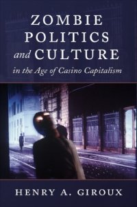 cover of the book Zombie Politics and Culture in the Age of Casino Capitalism