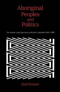 cover of the book Aboriginal Peoples and Politics: The Indian Land Question in British Columbia, 1849-1989