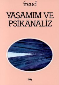 cover of the book Yaşamım ve psikanaliz: psikanalizin tarihçesi üzerine