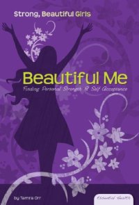 cover of the book Beautiful Me: Finding Personal Strength & Self Acceptance (Essential Health: Strong Beautiful Girls)