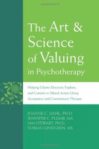 cover of the book The Art & Science of Valuing in Psychotherapy: Helping Clients Discover, Explore, and Commit to Valued Action Using Acceptance and Commitment Therapy