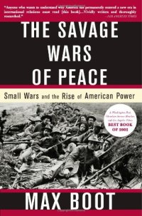 cover of the book The Savage Wars of Peace: Small Wars and the Rise of American Power