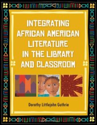 cover of the book Integrating African American Literature in the Library and Classroom