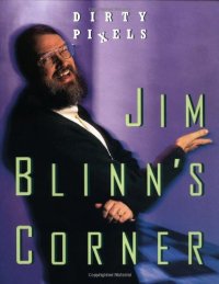 cover of the book Jim Blinn's Corner: Dirty Pixels (The Morgan Kaufmann Series in Computer Graphics)