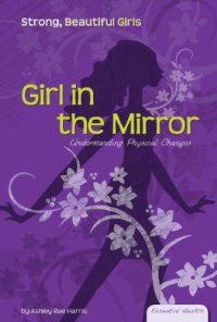 cover of the book Girl in the Mirror: Understanding Physical Changes