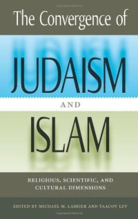 cover of the book The Convergence of Judaism and Islam: Religious, Scientific, and Cultural Dimensions