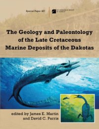 cover of the book The Geology and Paleontology of the Late Cretaceous Marine Deposits of the Dakotas (GSA Special Paper 427)