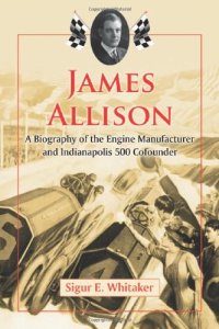 cover of the book James Allison: A Biography of the Engine Manufacturer and Indianapolis 500 Cofounder