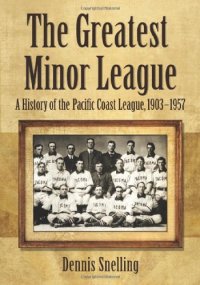 cover of the book The Greatest Minor League: A History of the Pacific Coast League, 1903-1957