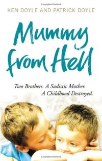 cover of the book Mummy from Hell: Two brothers. A sadistic mother. A childhood destroyed.