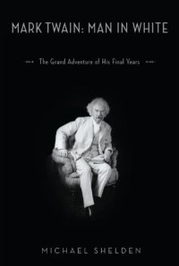 cover of the book Mark Twain: man in white : the grand adventure of his final years