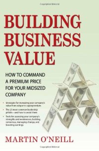 cover of the book Building Business Value: How to Command a Premium Price for Your Midsized Company