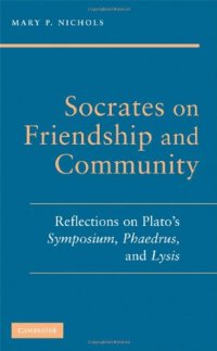 cover of the book Socrates on friendship and community: reflections on Plato's Symposium, Phaedrus, and Lysis