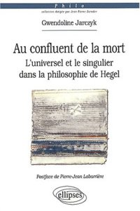 cover of the book Au confluent de la mort: l'universel et le singulier dans la philosophie de Hegel