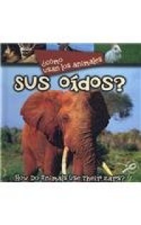 cover of the book Como Usan Los Animales Sus Oidos?  How Do Animals Use Their Ears?