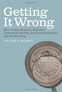 cover of the book Getting It Wrong: How Faulty Monetary Statistics Undermine the Fed, the Financial System, and the Economy