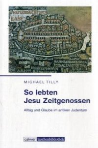 cover of the book So lebten Jesu Zeitgenossen: Alltag und Glaube im antiken Judentum