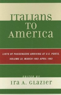 cover of the book Italians to America: March 1903 - April  1903: List of Passengers Arriving at U.S. Ports