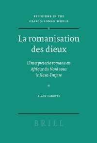 cover of the book La romanisation des dieux : L'interprétation romana en Afrique du Nord sous le Haut-Empire (Religions in the Graeco-Roman World)