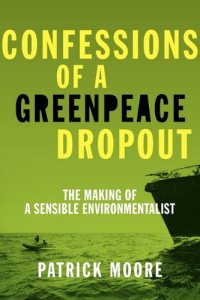 cover of the book Confessions of a Greenpeace Dropout: The Making of a Sensible Environmentalist