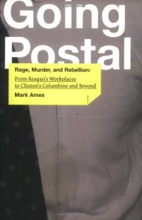 cover of the book Going postal: rage, murder, and rebellion: from Reagan's workplaces to Clinton's Columbine and beyond