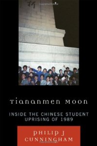 cover of the book Tiananmen Moon: Inside the Chinese Student Uprising of 1989 (Asian Voices)