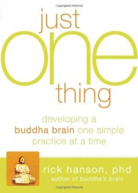 cover of the book Just One Thing: Developing A Buddha Brain One Simple Practice at a Time