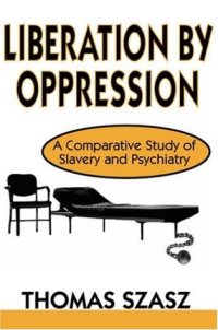 cover of the book Liberation by Oppression: A Comparative Study of Slavery and Psychiatry