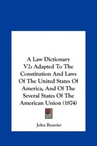 cover of the book A Law Dictionary VI: Adapted to the Constitution and Laws of the United States of America, and of the Several States of the American Union (1874)