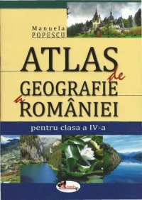 cover of the book Atlas de geografie a Romaniei - cls. a IV-a