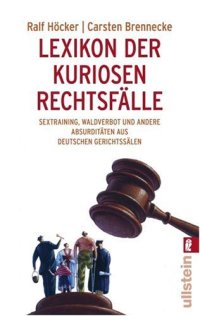 cover of the book Lexikon der kuriosen Rechtsfälle: Sextraining, Waldverbot und andere Absurditäten aus deutschen Gerichtssälen