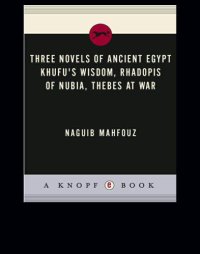 cover of the book Three Novels of Ancient Egypt: Khufu's Wisdom, Rhadopis of Nubia, Thebes at War