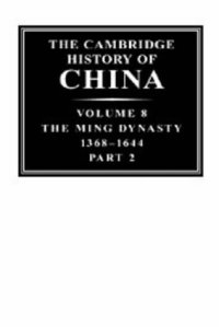 cover of the book The Cambridge History of China: Volume 8: The Ming Dynasty: Part 2: 1368-1644