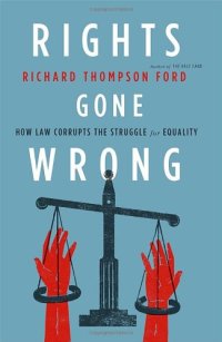 cover of the book Rights Gone Wrong: How Law Corrupts the Struggle for Equality