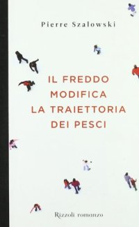 cover of the book Il freddo modifica la traiettoria dei pesci