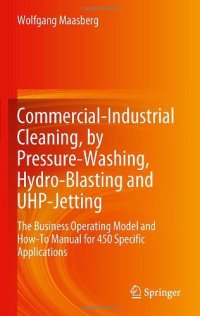 cover of the book Commercial-Industrial Cleaning, by Pressure-Washing, Hydro-Blasting and UHP-Jetting: The Business Operating Model and How-To Manual for 450 Specific Applications