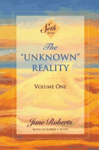 cover of the book The ''Unknown'' Reality, Vol. 1: A Seth Book