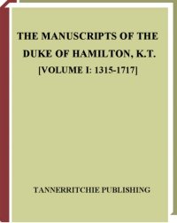 cover of the book The Manuscripts of the Duke of Hamilton, K.T. (VOLUME I: 1315-1717)