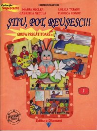 cover of the book ŞTIU , POT , REUŞESC !!! GRUPA PREGĂTITOARE Semestrul 1