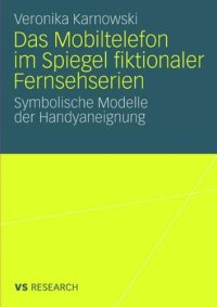 cover of the book Das Mobiltelefon im Spiegel fiktionaler Fernsehserien: Symbolische Modelle der Handyaneignung (VS Research)