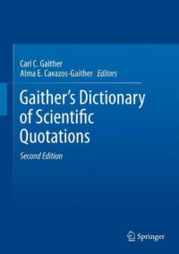 cover of the book Gaither's Dictionary of Scientific Quotations: A Collection of Approximately 27,000 Quotations Pertaining to Archaeology, Architecture, Astronomy, Biology, Botany, Chemistry, Cosmology, Darwinism, Engineering, Geology, Mathematics, Medicine, Nature, Nursi