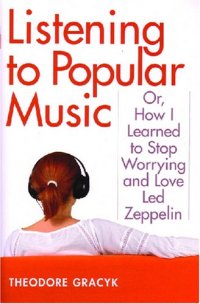 cover of the book Listening to Popular Music: Or, How I Learned to Stop Worrying and Love Led Zeppelin (Tracking Pop)