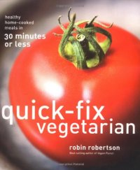 cover of the book Quick-Fix Vegetarian: Healthy Home-Cooked Meals in 30 Minutes Or Less