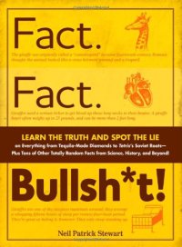 cover of the book Fact. Fact. Bullsh*t!: Learn the Truth and Spot the Lie on Everything from Tequila-Made Diamonds to Tetris's Soviet Roots - Plus Tons of Other Totally Random Facts from Science, History and Beyond!