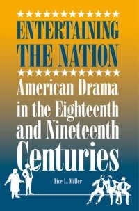 cover of the book Entertaining the nation: American drama in the eighteenth and nineteenth centuries