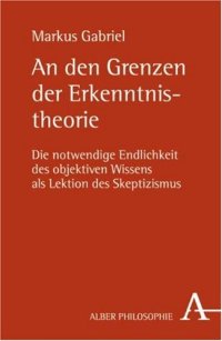 cover of the book An den Grenzen der Erkenntnistheorie: die notwendige Endlichkeit des objektiven Wissens als Lektion des Skeptizismus