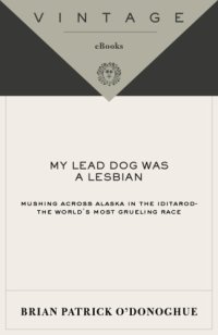 cover of the book My Lead Dog Was A Lesbian: Mushing Across Alaska in the Iditarod--the World's Most Grueling Race