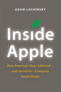 cover of the book Inside Apple: How America's Most Admired--and Secretive--Company Really Works